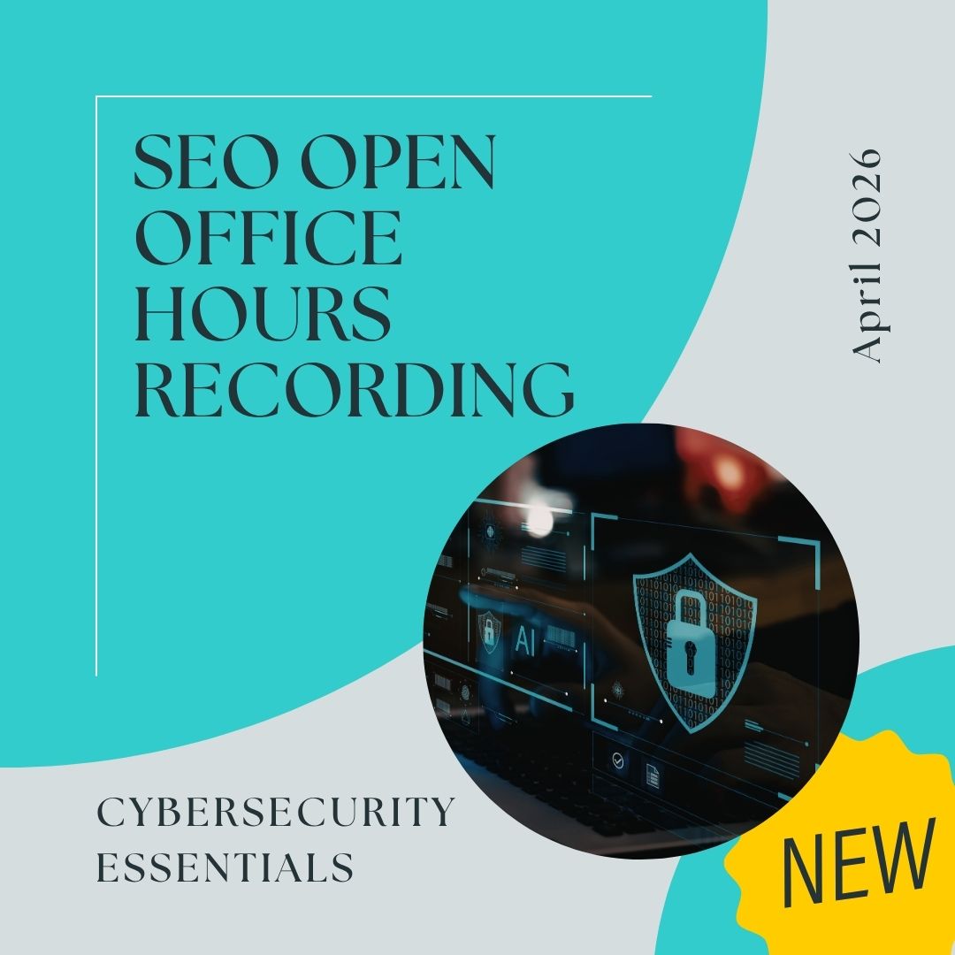 SEO Open Office Hours Recording - Cybersecurity Essentials